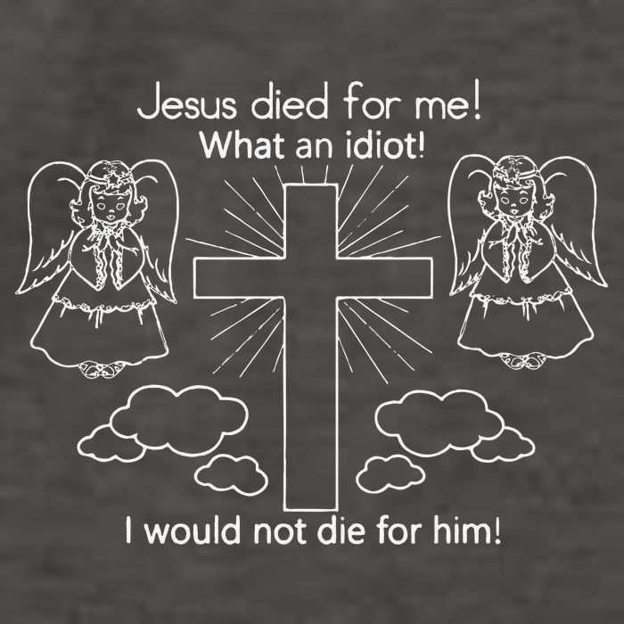 Jesus Died For Me What An Idiot I Would Not Die For Him Vector Backpack