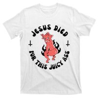 Jesus Died For This Juicy Ass T-Shirt