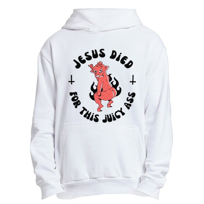 Jesus Died For This Juicy Ass Urban Pullover Hoodie