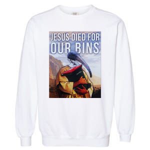 Jesus Died For Our Bins Garment-Dyed Sweatshirt