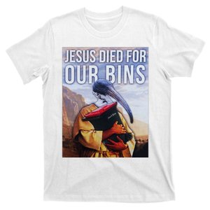 Jesus Died For Our Bins T-Shirt