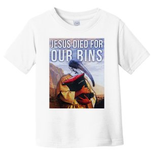 Jesus Died For Our Bins Toddler T-Shirt