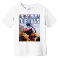 Jesus Died For Our Bins Toddler T-Shirt