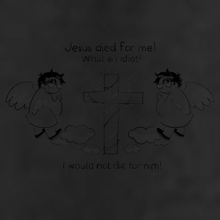 Jesus Died For Me! What An Idiot! I Would Not Die For Him 25L Jumbo Tote