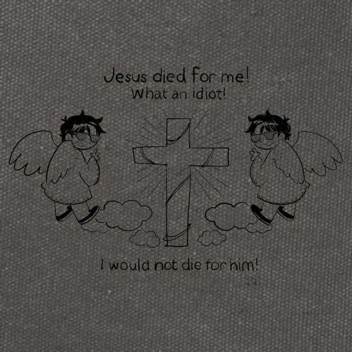 Jesus Died For Me! What An Idiot! I Would Not Die For Him Cotton Canvas Backpack