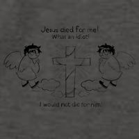 Jesus Died For Me! What An Idiot! I Would Not Die For Him Vector Backpack