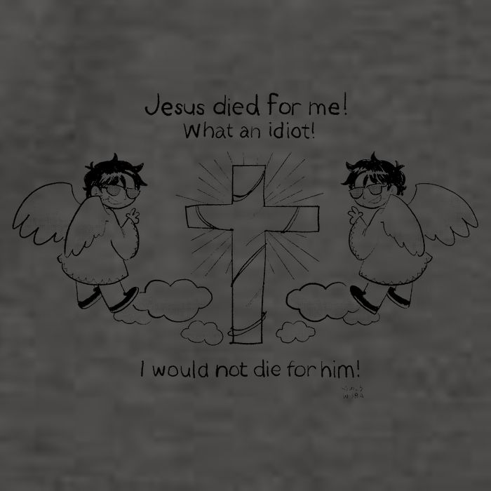 Jesus Died For Me! What An Idiot! I Would Not Die For Him Vector Backpack