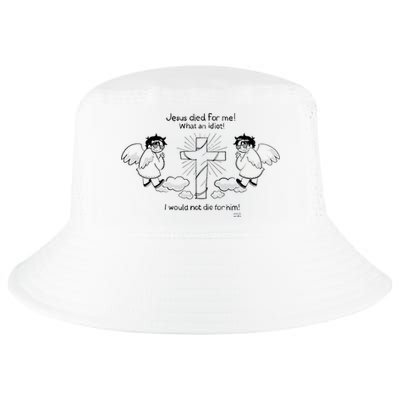 Jesus Died For Me! What An Idiot! I Would Not Die For Him Cool Comfort Performance Bucket Hat