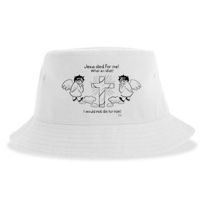 Jesus Died For Me! What An Idiot! I Would Not Die For Him Sustainable Bucket Hat