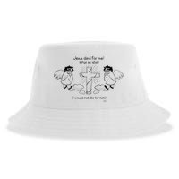 Jesus Died For Me! What An Idiot! I Would Not Die For Him Sustainable Bucket Hat