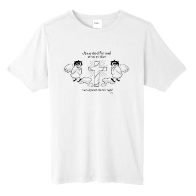 Jesus Died For Me! What An Idiot! I Would Not Die For Him Tall Fusion ChromaSoft Performance T-Shirt