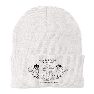 Jesus Died For Me! What An Idiot! I Would Not Die For Him Beanie