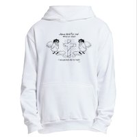 Jesus Died For Me! What An Idiot! I Would Not Die For Him Urban Pullover Hoodie