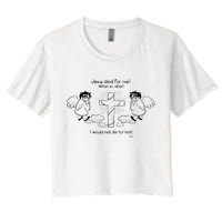 Jesus Died For Me! What An Idiot! I Would Not Die For Him Crop Top