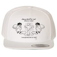 Jesus Died For Me! What An Idiot! I Would Not Die For Him Wool Snapback Cap