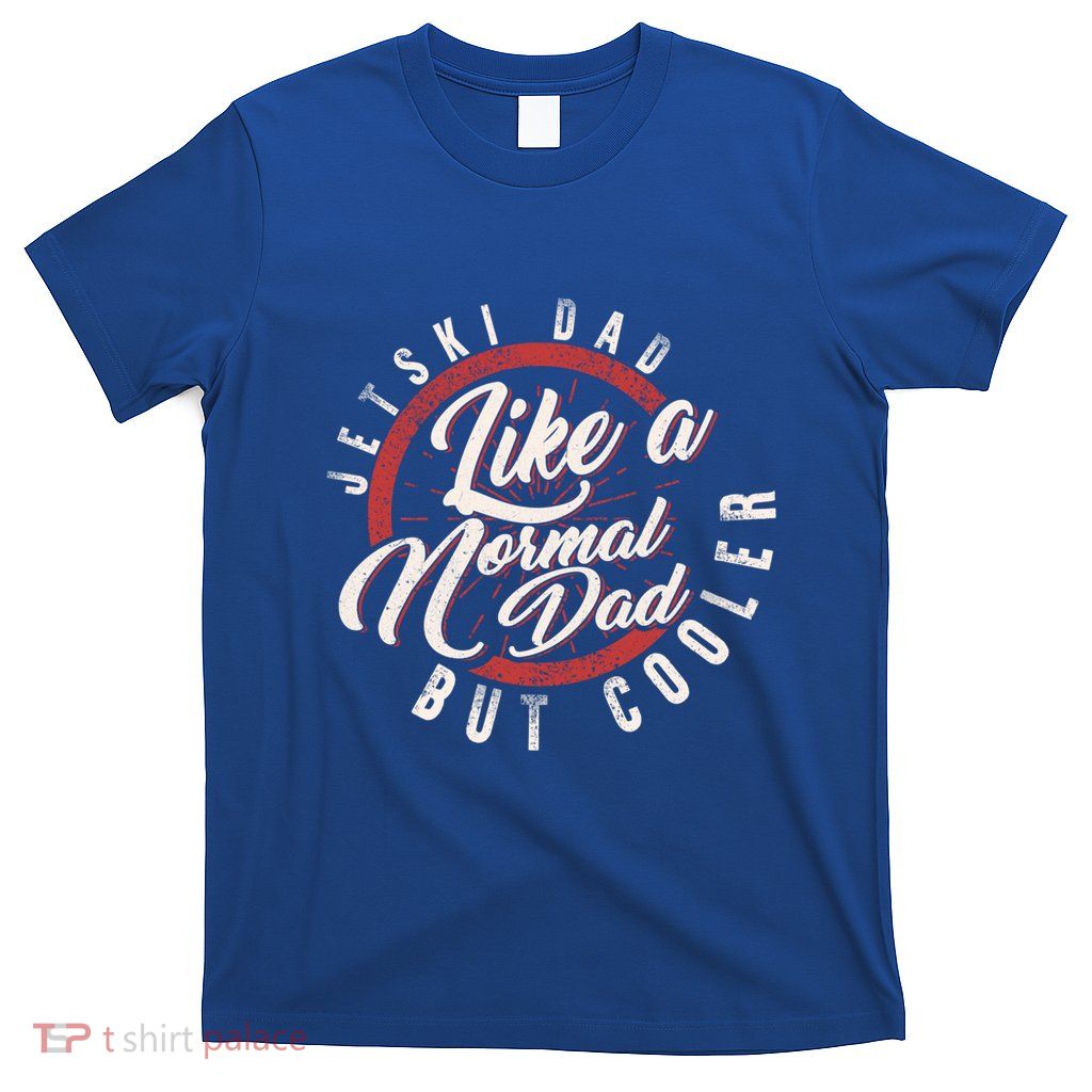 Jetski Dad Fathers Day Dad Jet Ski Rider Water Jet Skiing Great Gift T-Shirt