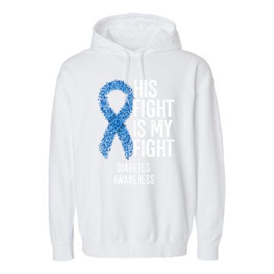 Juvenile Diabetes His Fight Is My Fight Diabetes Awareness Gift Garment-Dyed Fleece Hoodie