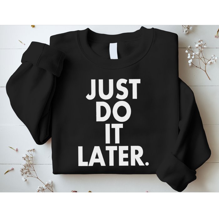 Just Do It Later Sweatshirt