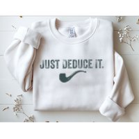 Just Deduce It Funny S.H.E.R.L.O.C.K H.O.L.M.E.S Detective Sweatshirt