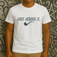 Just Deduce It Funny S.H.E.R.L.O.C.K H.O.L.M.E.S Detective T-Shirt