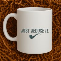 Just Deduce It Funny S.H.E.R.L.O.C.K H.O.L.M.E.S Detective Mug
