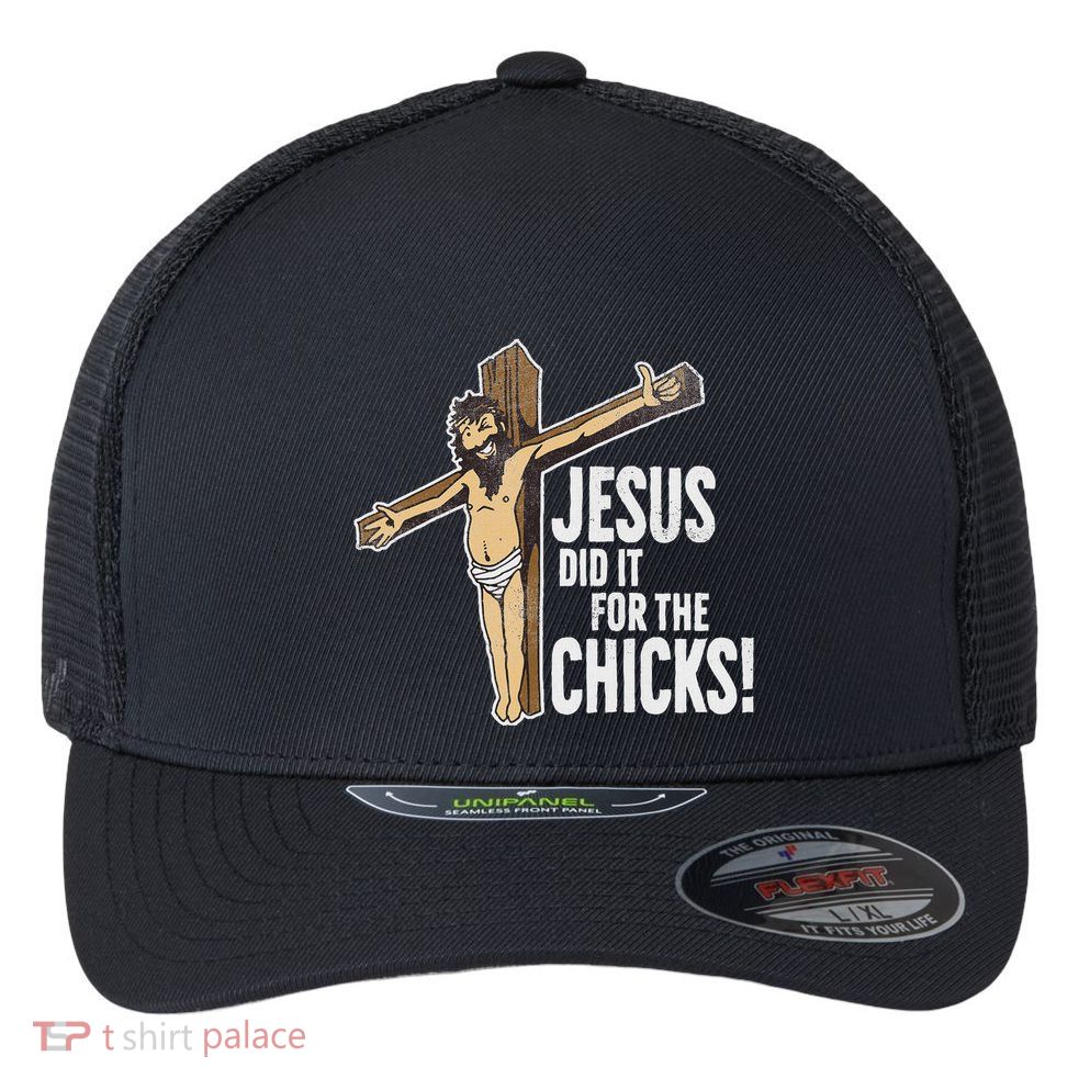 Jesus Did It For The Chicks Christian Cross Flexfit Unipanel Trucker Cap