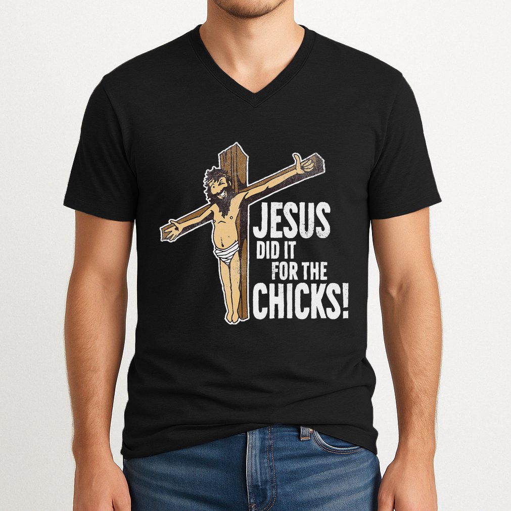 Jesus Did It For The Chicks Christian Cross V-Neck T-Shirt