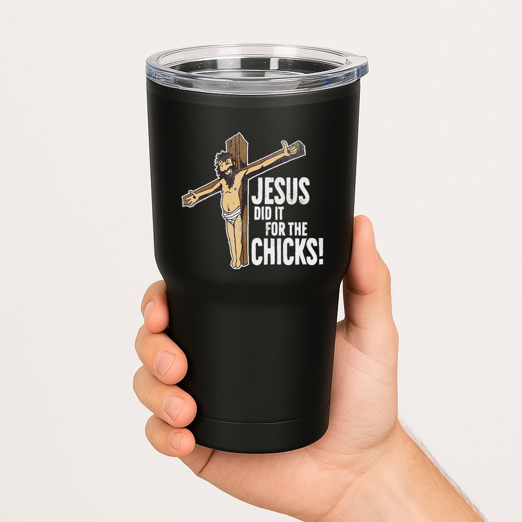 Jesus Did It For The Chicks Christian Cross Tumbler