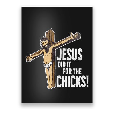 Jesus Did It For The Chicks Christian Cross Poster