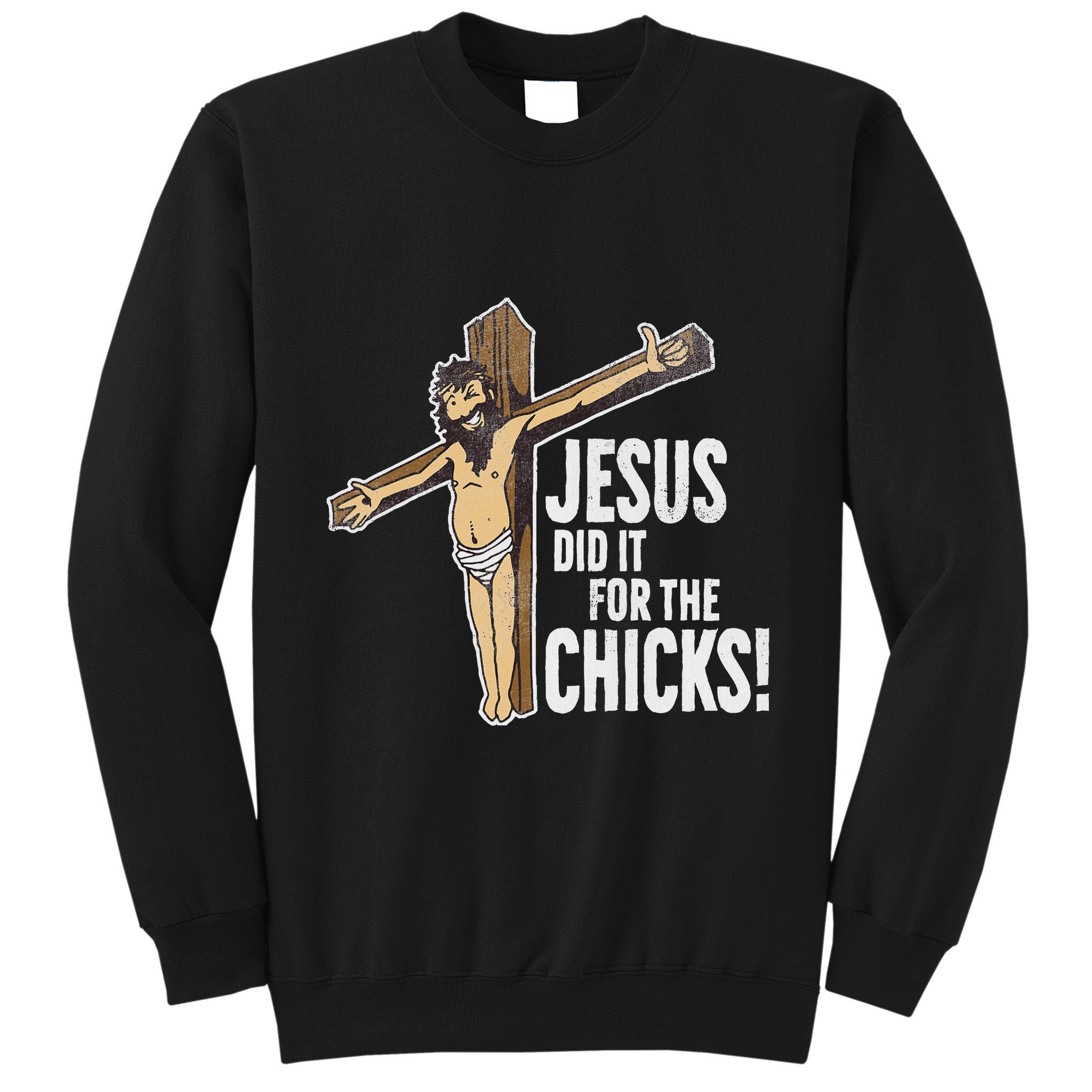 Jesus Did It For The Chicks Christian Cross Tall Sweatshirt