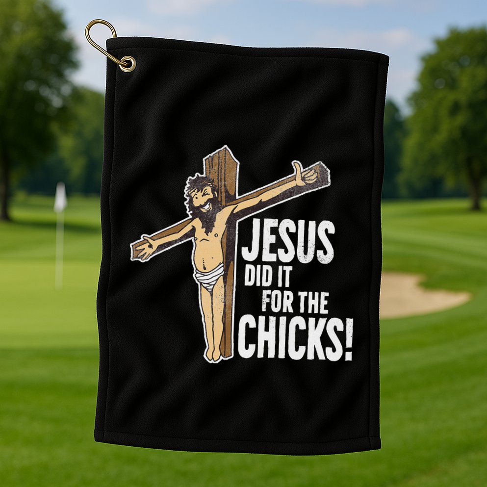 Jesus Did It For The Chicks Christian Cross Golf Towel