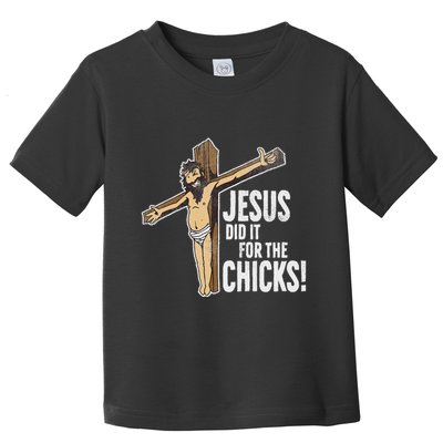 Jesus Did It For The Chicks Christian Cross Toddler T-Shirt