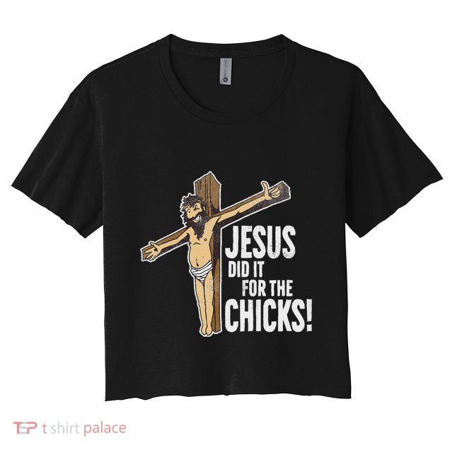 Jesus Did It For The Chicks Christian Cross Crop Top