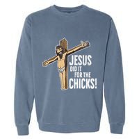 Jesus Did It For The Chicks Christian Cross Garment-Dyed Sweatshirt