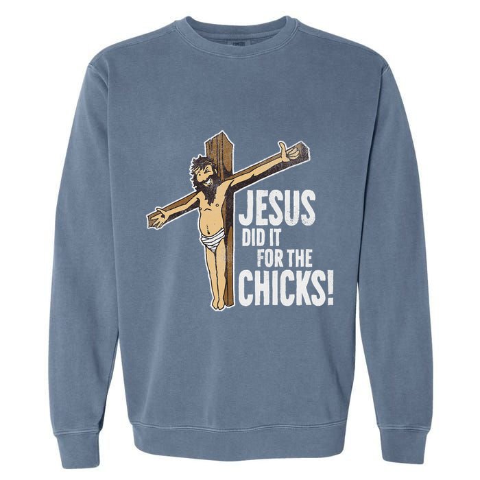 Jesus Did It For The Chicks Christian Cross Garment-Dyed Sweatshirt