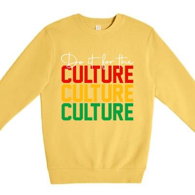 Juneteenth Do It For The Culture Juneteenth Is My Independ Funny Gift Premium Crewneck Sweatshirt