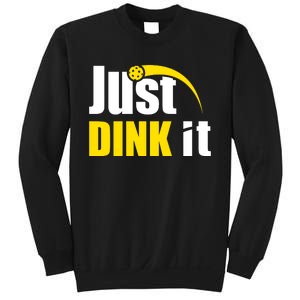 Just Dink It Funny Pickleball Play Pickle Ball Sweatshirt