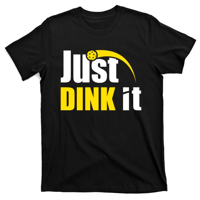 Just Dink It Funny Pickleball Play Pickle Ball T-Shirt