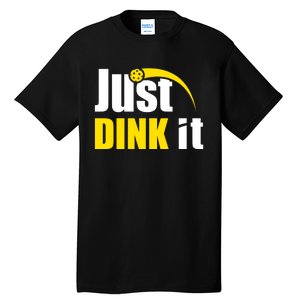 Just Dink It Funny Pickleball Play Pickle Ball Tall T-Shirt