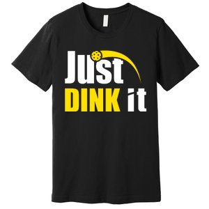 Just Dink It Funny Pickleball Play Pickle Ball Premium T-Shirt