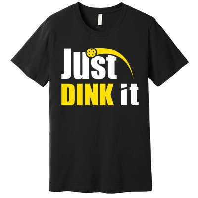 Just Dink It Funny Pickleball Play Pickle Ball Premium T-Shirt