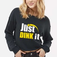Just Dink It Funny Pickleball Play Pickle Ball Cropped Pullover Crew
