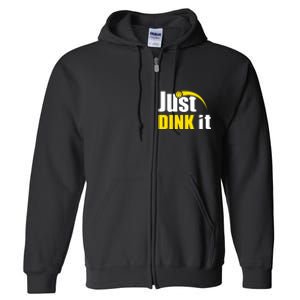 Just Dink It Funny Pickleball Play Pickle Ball Full Zip Hoodie