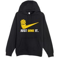 Just Dink It Pickleball Funny Pickleball Player Dink Player Gift Premium Pullover Hoodie