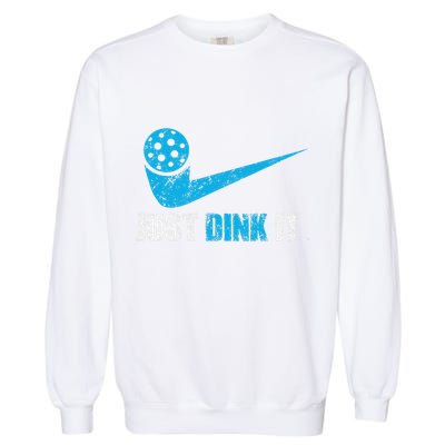 Just Dink It Pickleball Player Fan Gift Garment-Dyed Sweatshirt