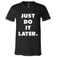 Just Do It Later. V-Neck T-Shirt