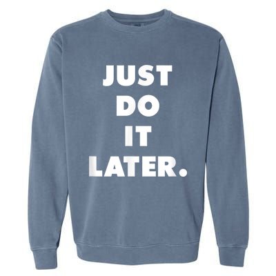 Just Do It Later. Garment-Dyed Sweatshirt