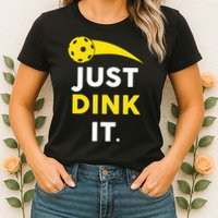 Just Dink It Funny Pickleball Womens T-Shirt