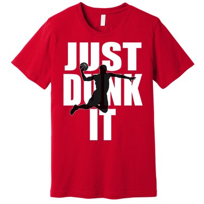 Just Dunk It Premium T-Shirt