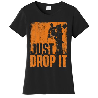 Just Drop It Arborist Tree Surgeon Lumberjack Wood Logger Women's T-Shirt